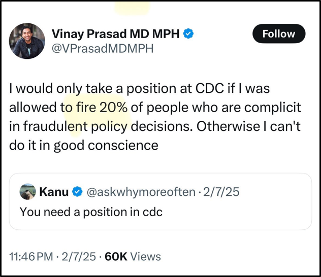 A tweet by Vinay Prasad states he’d only join the CDC if he could fire 20% of staff he claims are complicit in fraudulent policy decisions. This is in response to a suggestion he should work at the CDC.